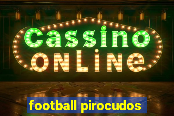 football pirocudos